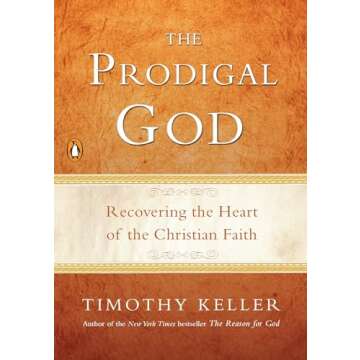 The Prodigal God: Recovering the Heart of the Christian Faith