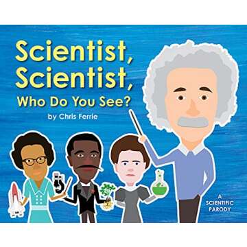 Scientist, Scientist, Who Do You See?: A Rhyming Book about Famous Scientists for Kids (Learn about Marie Curie, George Washington Carver, Albert Einstein, and More!)