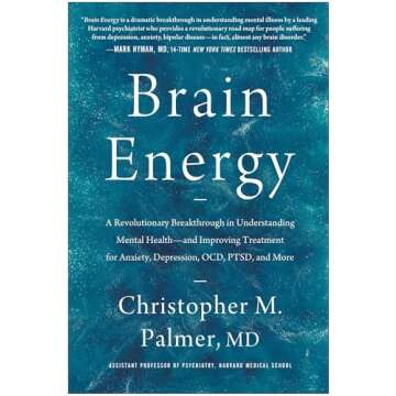 Brain Energy: A Revolutionary Breakthrough in Understanding Mental Health--and Improving Treatment for Anxiety, Depression, OCD, PTSD, and More