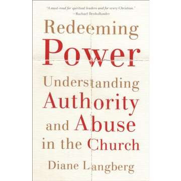 Redeeming Power: Understanding Authority and Abuse in the Church