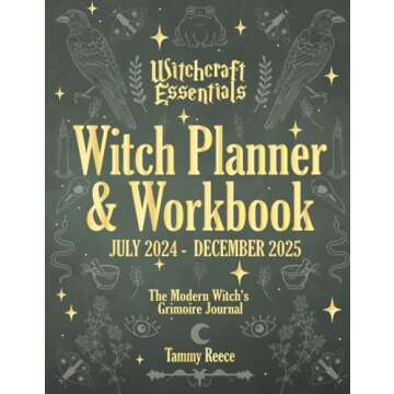 Witch Planner & Workbook July 2024 - December 2025, Witchcraft Essentials: The Modern Witch's Grimoire Journal