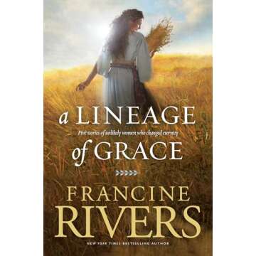 A Lineage of Grace: Biblical Stories of 5 Women in the Lineage of Jesus - Tamar, Rahab, Ruth, Bathsheba, & Mary (Historical Christian Fiction with In-Depth Bible Studies)