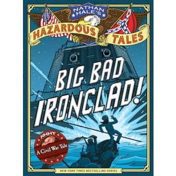 Big Bad Ironclad! (Nathan Hale's Hazardous Tales #2): A Civil War Tale