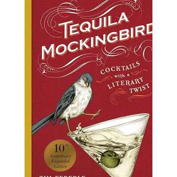 Tequila Mockingbird 10th Anniversary Expanded Edition: Cocktails with a Literary Twist