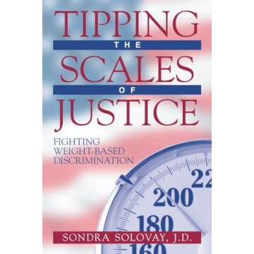 Tipping the Scales of Justice: Fighting Weight Based Discrimination