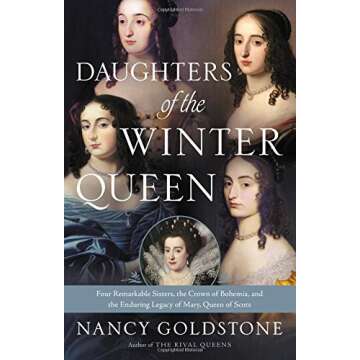 Daughters of the Winter Queen: Four Remarkable Sisters, the Crown of Bohemia, and the Enduring Legacy of Mary, Queen of Scots