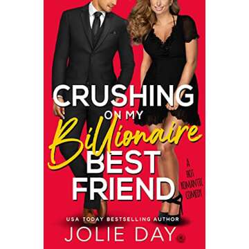 Crushing on My Billionaire Best Friend: A Hot Romantic Comedy (Kiss a Billionaire)