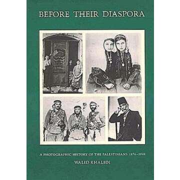 Before Their Diaspora: A Photographic History of The Palestinians 1876-1948