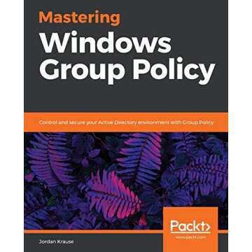 Mastering Windows Group Policy: Control and secure your Active Directory environment with Group Policy