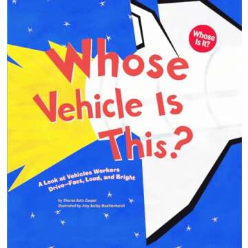 Whose Vehicle Is This?: A Look at Vehicles Workers Drive - Fast, Loud, and Bright (Whose Is It?: Community Workers)