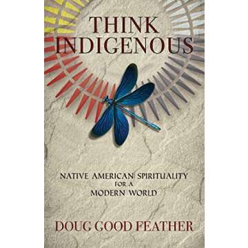 Think Indigenous: Native American Spirituality for a Modern World