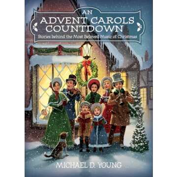 An Advent Carols Countdown: Stories Behind the Most Beloved Music of Christmas