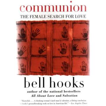 COMMUNION (THE FEMALE SEARCH FOR LOVE) " Uplifting...is a superbly crafted, no-holds-barred analysis of women's critical role in affecting change through love. "