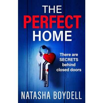 The Perfect Home: A relentlessly gripping psychological thriller from BESTSELLING AUTHOR Natasha Boydell