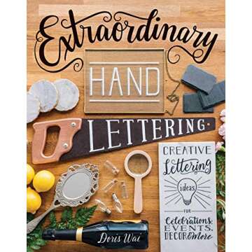 Extraordinary Hand Lettering: Creative Lettering Ideas for Celebrations, Events, Decor & More