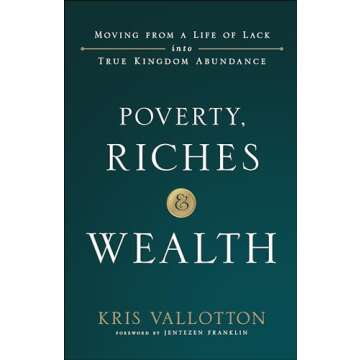 Poverty, Riches and Wealth: Moving from a Life of Lack into True Kingdom Abundance