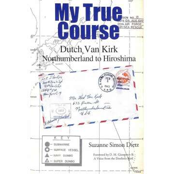 My True Course: Dutch Van Kirk Northumberland to Hiroshima