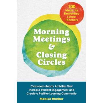 Morning Meetings and Closing Circles: Classroom-Ready Activities That Increase Student Engagement and Create a Positive Learning Community (Books for Teachers)