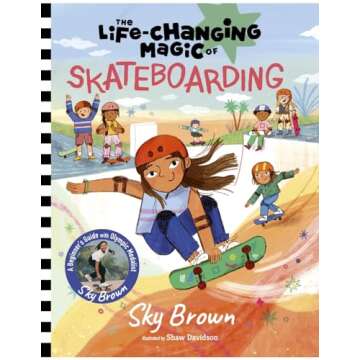 The Life-Changing Magic of Skateboarding: A Beginner's Guide with Olympic Medalist Sky Brown