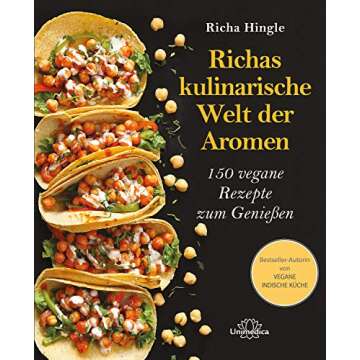 Richas kulinarische Welt der Aromen: 150 vegane Rezepte zum Genießen (German Edition)