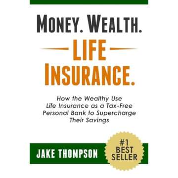 Money. Wealth. Life Insurance.: How the Wealthy Use Life Insurance as a Tax-Free Personal Bank to Supercharge Their Savings