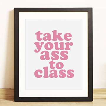 Funny Dorm Sign - Take Your Ass To Class 8x10 inch