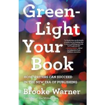 Green-Light Your Book: How Writers Can Succeed in the New Era of Publishing