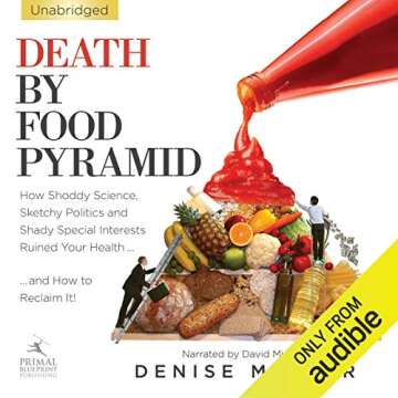 Death by Food Pyramid: How Shoddy Science, Sketchy Politics and Shady Special Interests Have Ruined Our Health