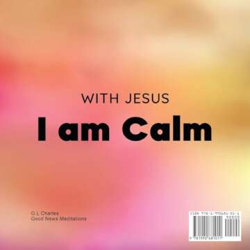 With Jesus I am Calm: A Christian children's book to teach kids about the peace of God; for anger management, emotional regulation, social emotional learning, ages 3-5, 6-8, 8-10 (With Jesus Series)