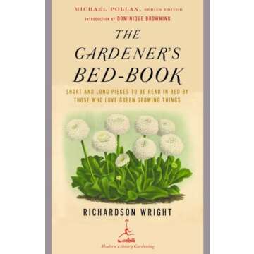 The Gardener's Bed-Book: Short and Long Pieces to Be Read in Bed by Those Who Love Green Growing Things (Modern Library Gardening)