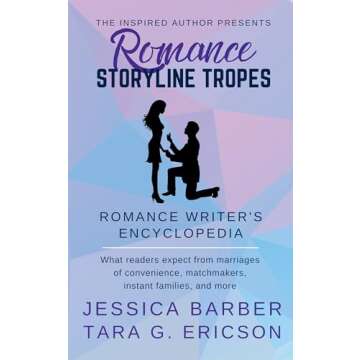 Romance Storyline Tropes: What readers expect from marriages of convenience, matchmakers, instant families and more (Romance Writer's Encyclopedia)