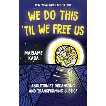 We Do This 'Til We Free Us: Abolitionist Organizing and Transforming Justice (Abolitionist Papers, 1)