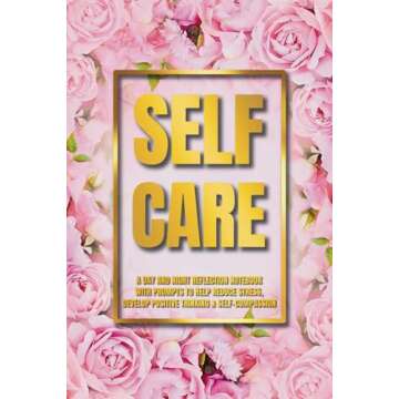 Self Care Journal: A Day and Night Reflection Notebook with Prompts to Help Reduce Stress, Develop Positive Thinking and Self-Compassion for Women and Teenage Girls