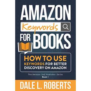 Amazon Keywords for Books: How to Use Keywords for Better Discovery on Amazon (The Amazon Self Publisher Book 1)