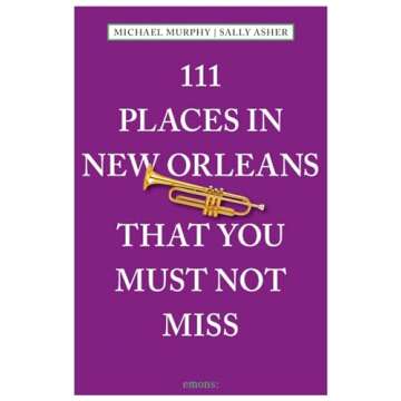 111 Places in New Orleans That You Must Not Miss