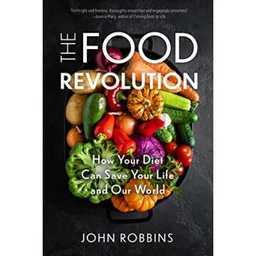 The Food Revolution: How Your Diet Can Save Your Life and Our World (Plant Based Diet, Food Politics)