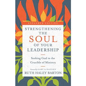 Strengthening the Soul of Your Leadership: Seeking God in the Crucible of Ministry (Transforming Resources)