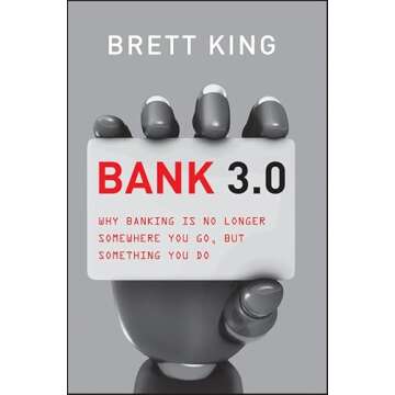 Bank 3.0: Why Banking Is No Longer Somewhere You Go But Something You Do