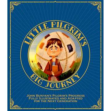 Little Pilgrim's Big Journey: John Bunyan's Pilgrim's Progress Fully Illustrated & Adapted for Kids (The Pilgrim's Progress for Kids Book 1)