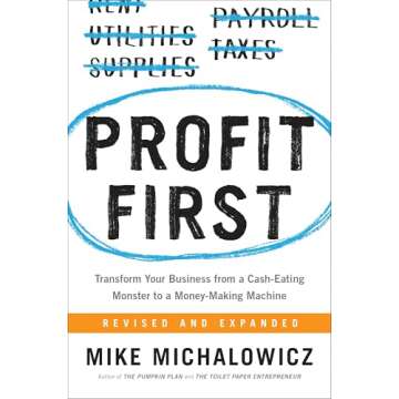 Profit First: Transform Your Business from a Cash-Eating Monster to a Money-Making Machine (Entrepreneurship Simplified)