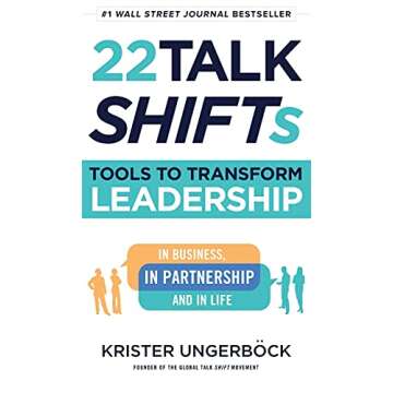 22 Talk SHIFTs: Tools to Transform Leadership in Business, in Partnership, and in Life