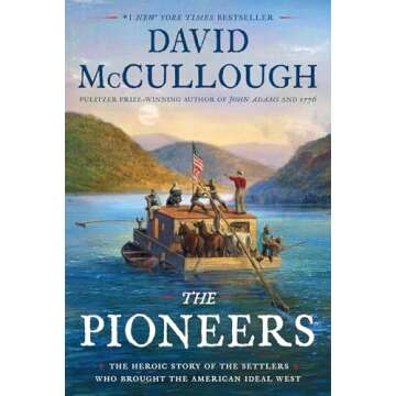 The Pioneers: The Heroic Story of the Settlers Who Brought the American Ideal West