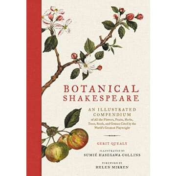 Botanical Shakespeare: An Illustrated Compendium of All the Flowers, Fruits, Herbs, Trees, Seeds, and Grasses Cited by the World's Greatest Playwright