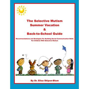 The Selective Mutism Summer Vacation & Back-To-School Guide: Recommendations & Strategies for Building Social Communication Skills