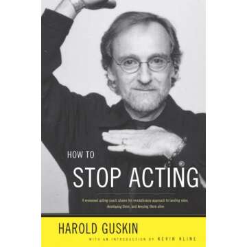 How to Stop Acting: A Renown Acting Coach Shares His Revolutionary Approach to Landing Roles, Developing Them and Keeping them Alive