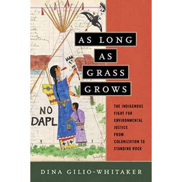 As Long as Grass Grows: The Indigenous Fight for Environmental Justice, from Colonization to Standing Rock