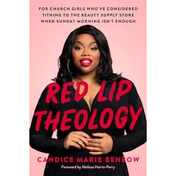 Red Lip Theology: For Church Girls Who've Considered Tithing to the Beauty Supply Store When Sunday Morning Isn't Enough