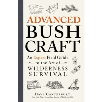 Advanced Bushcraft: An Expert Field Guide to the Art of Wilderness Survival (Bushcraft Survival Skills Series)