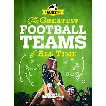 The Greatest Football Teams of All Time (A Sports Illustrated Kids Book): A G.O.A.T. Series Book (Sports Illustrated Kids: A G.O.A.T. Series Book)