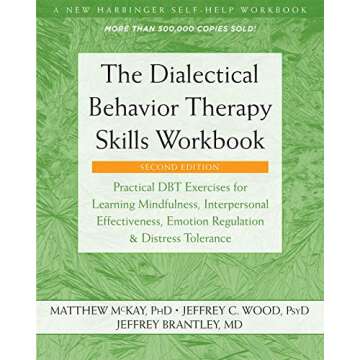 The Dialectical Behavior Therapy Skills Workbook: Practical DBT Exercises for Learning Mindfulness, Interpersonal Effectiveness, Emotion Regulation, ... (A New Harbinger Self-Help Workbook)